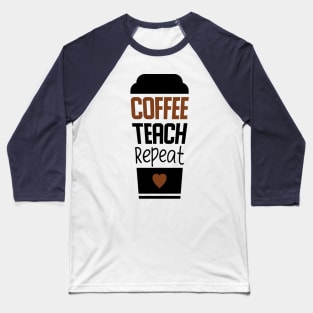 Coffee teach repeat Baseball T-Shirt